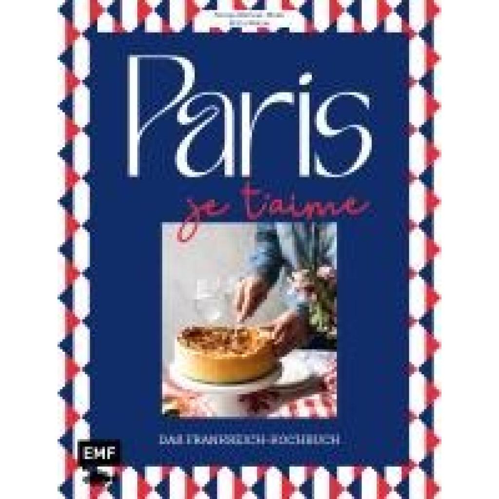 Welzer, Britta: Paris - Je t'aime - Das Frankreich-Kochbuch