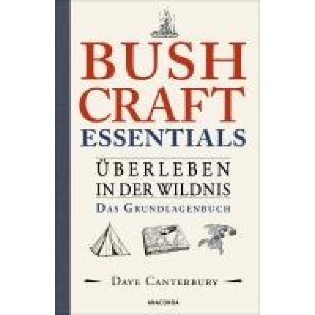 Canterbury, Dave: Bushcraft Essentials. Überleben in der Wildnis. Das Grundlagenbuch