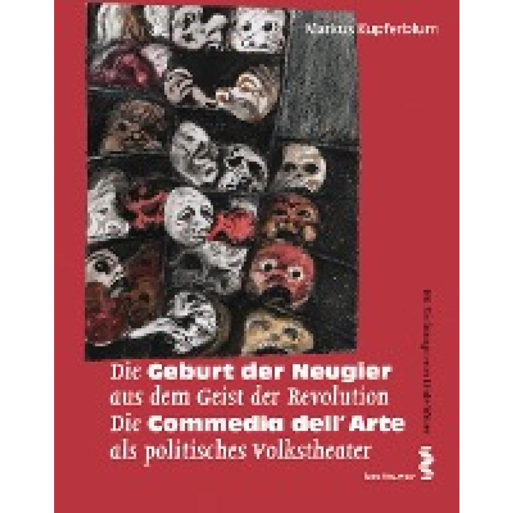 Kupferblum, Markus: Die Geburt der Neugier aus dem Geist der Revolution - Die Commedia dell'Arte als politisches Volksth