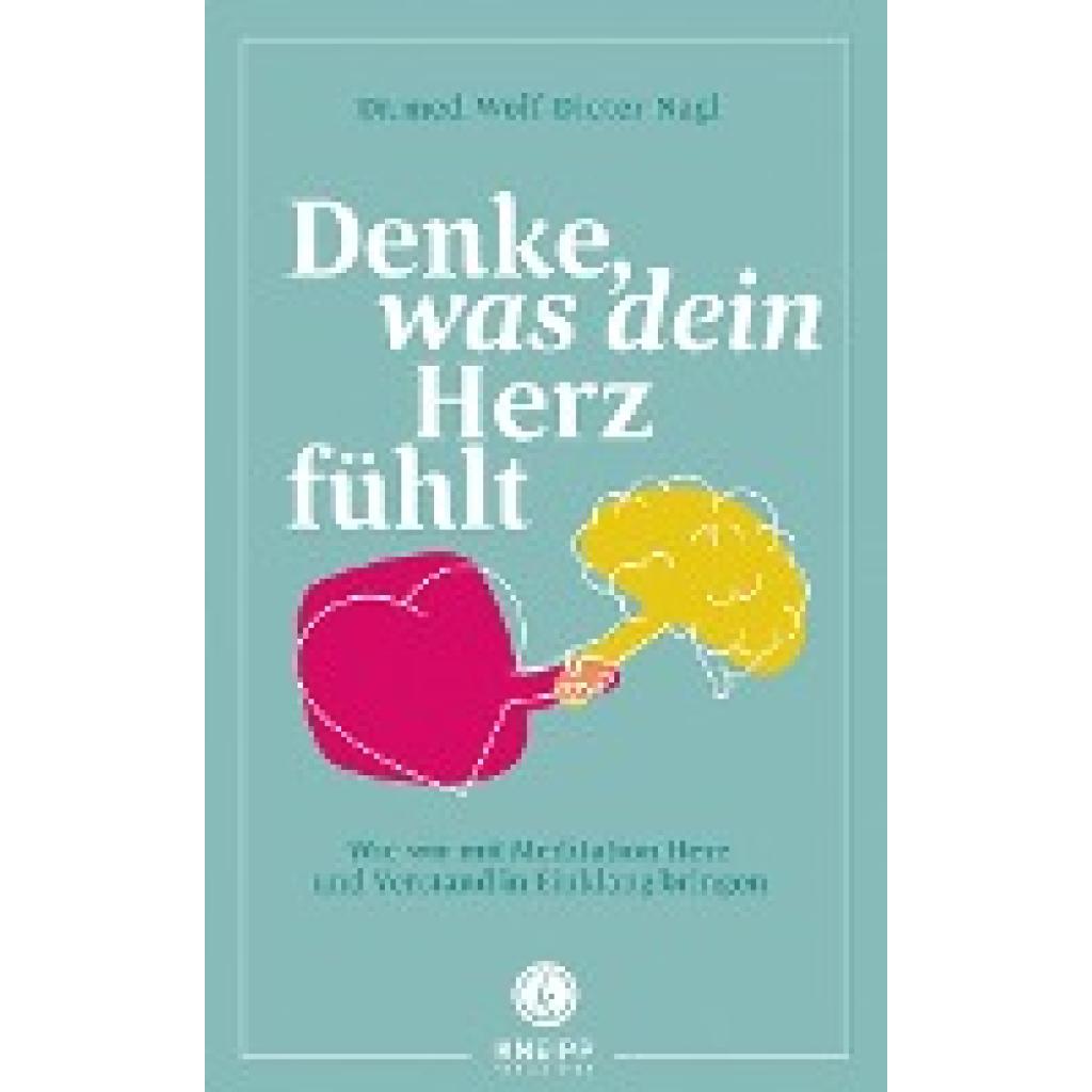 9783708808000 - Denke was dein Herz fühlt - Wolf-Dieter Nagl Gebunden