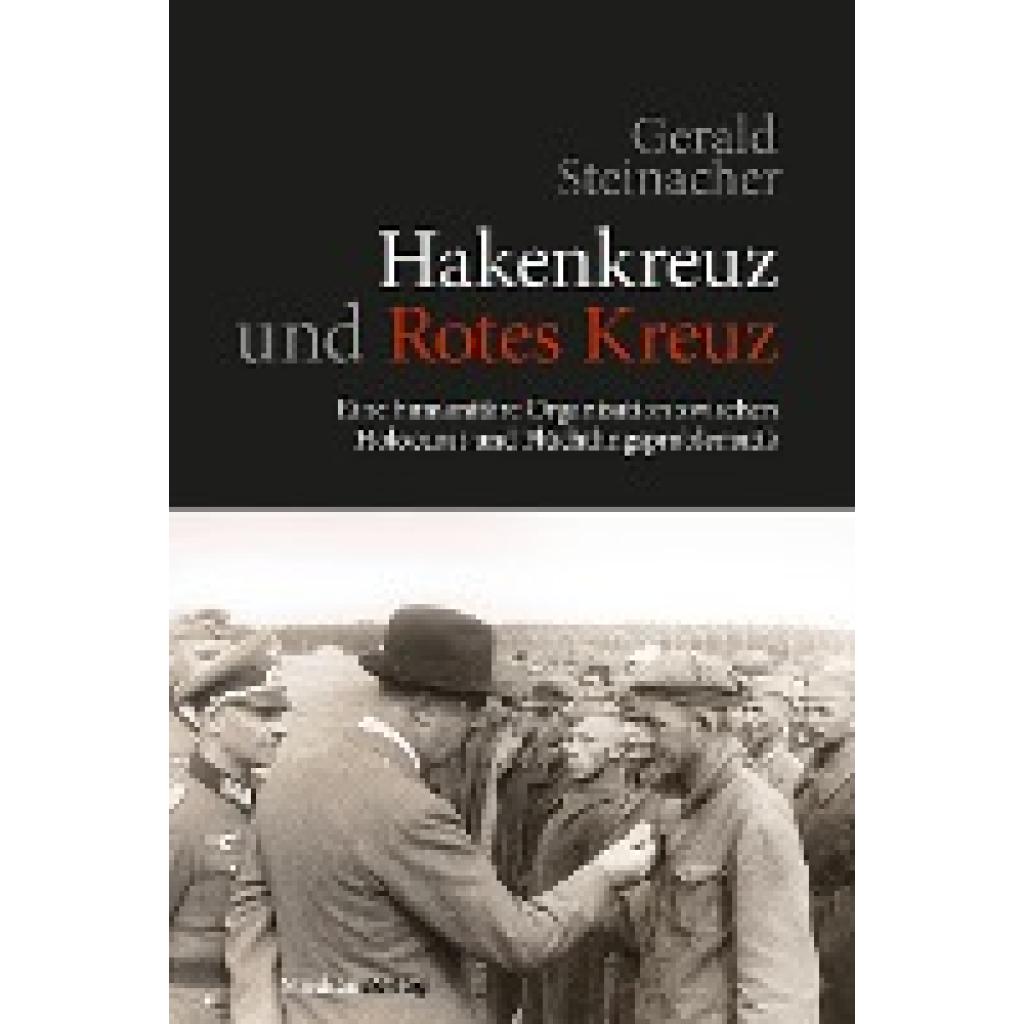 Steinacher, Gerald: Hakenkreuz und Rotes Kreuz