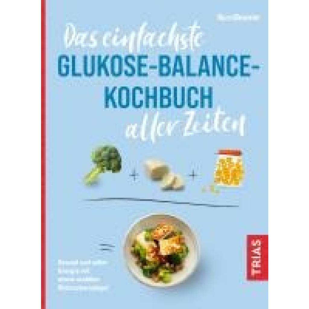 9783432119465 - Weweler Nora Das einfachste Glukose-Balance-Kochbuch aller Zeiten 9783432119465 - Weweler Nora Das einfachste Glukose-Balance-Kochbuch aller Zeiten