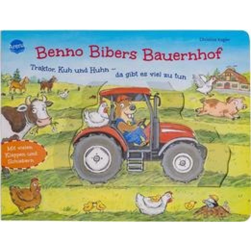 Kugler, Christine: Benno Bibers Bauernhof. Traktor, Kuh und Huhn - da gibt es viel zu tun