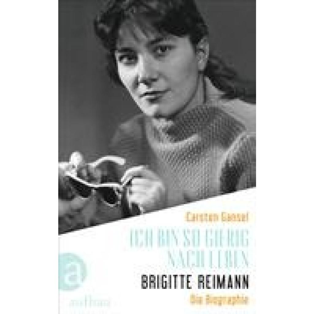 Gansel, Carsten: Ich bin so gierig nach Leben - Brigitte Reimann