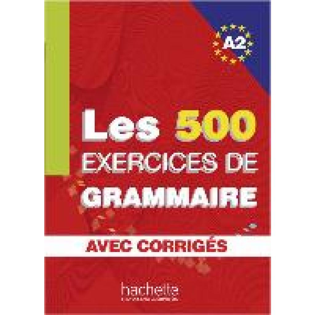 9783190133833 - Les 500 Exercices de Grammaire A2 Livre + avec corrigés - Anne Akyüz Bernadette Bazelle-Shahmaei Joëlle Bonenfant Marie-Françoise Gliemann Kartoniert (TB)