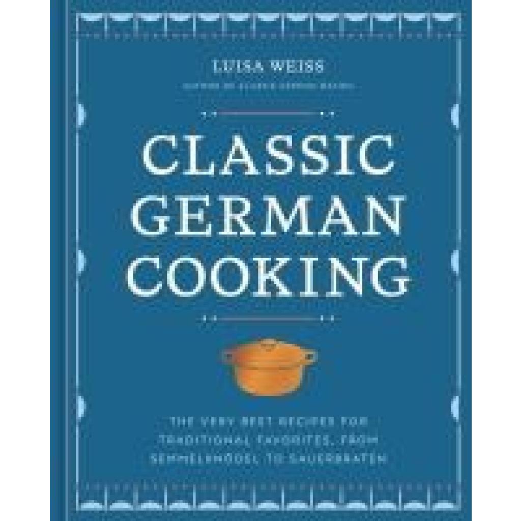 Weiss, Luisa: Classic German Cooking
