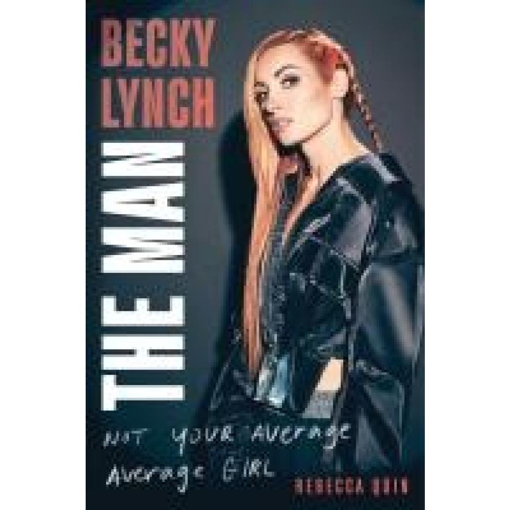 Quin, Rebecca: Becky Lynch: The Man