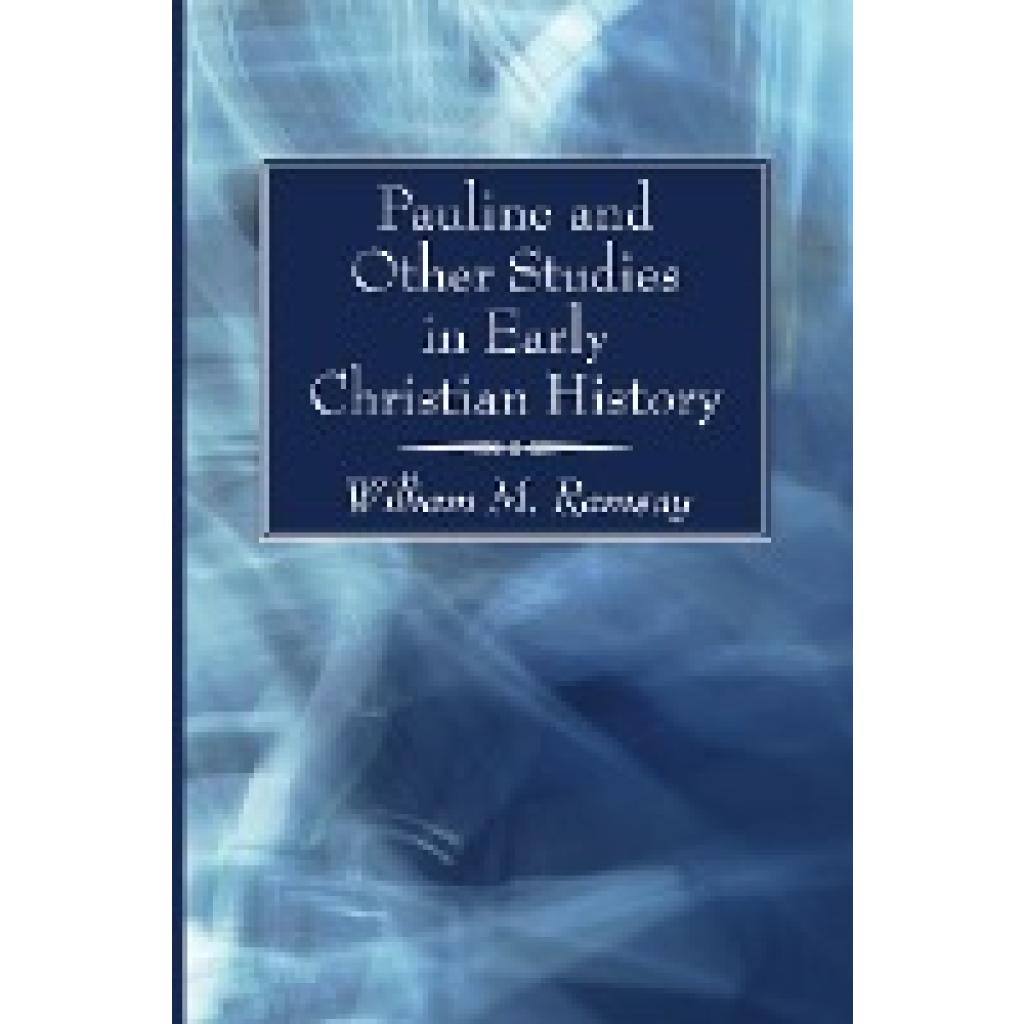 Ramsay, William M.: Pauline and Other Studies in Early Christian History