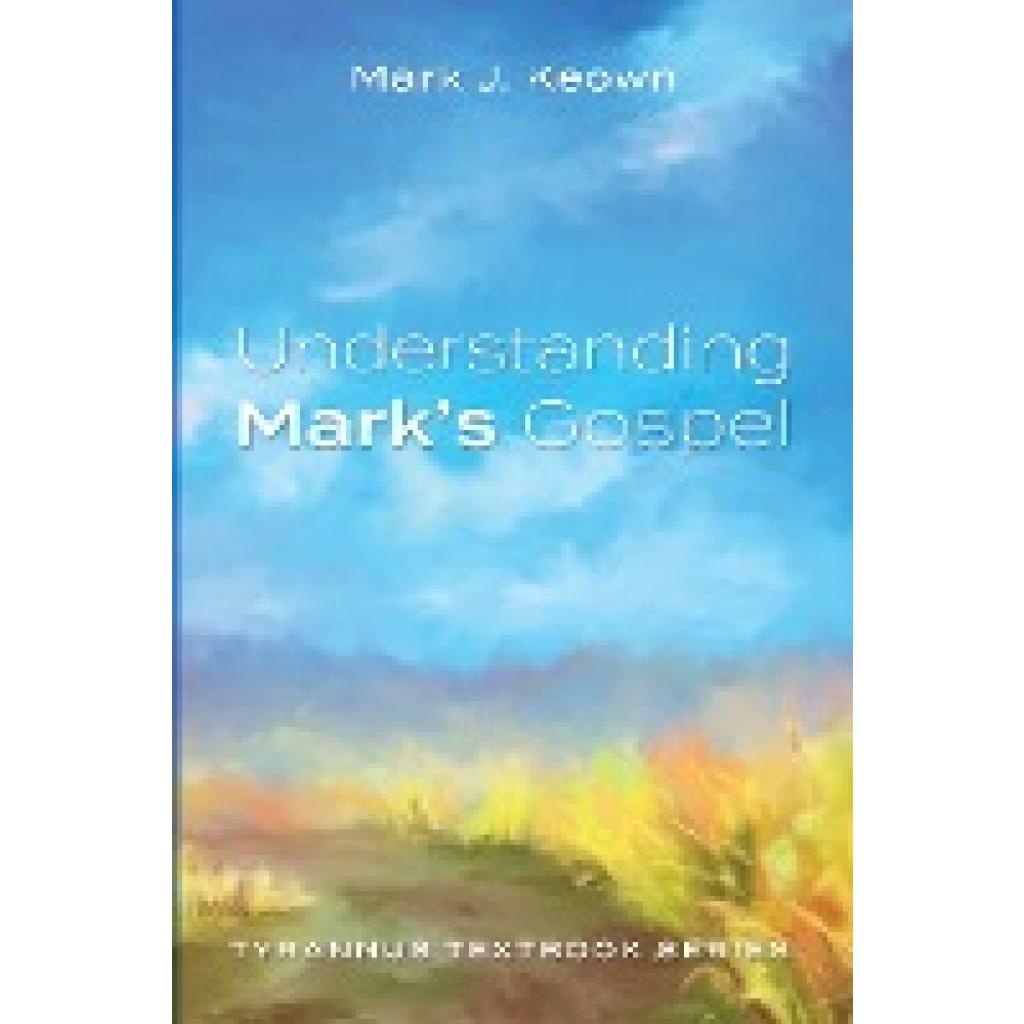 Keown, Mark J.: Understanding Mark's Gospel