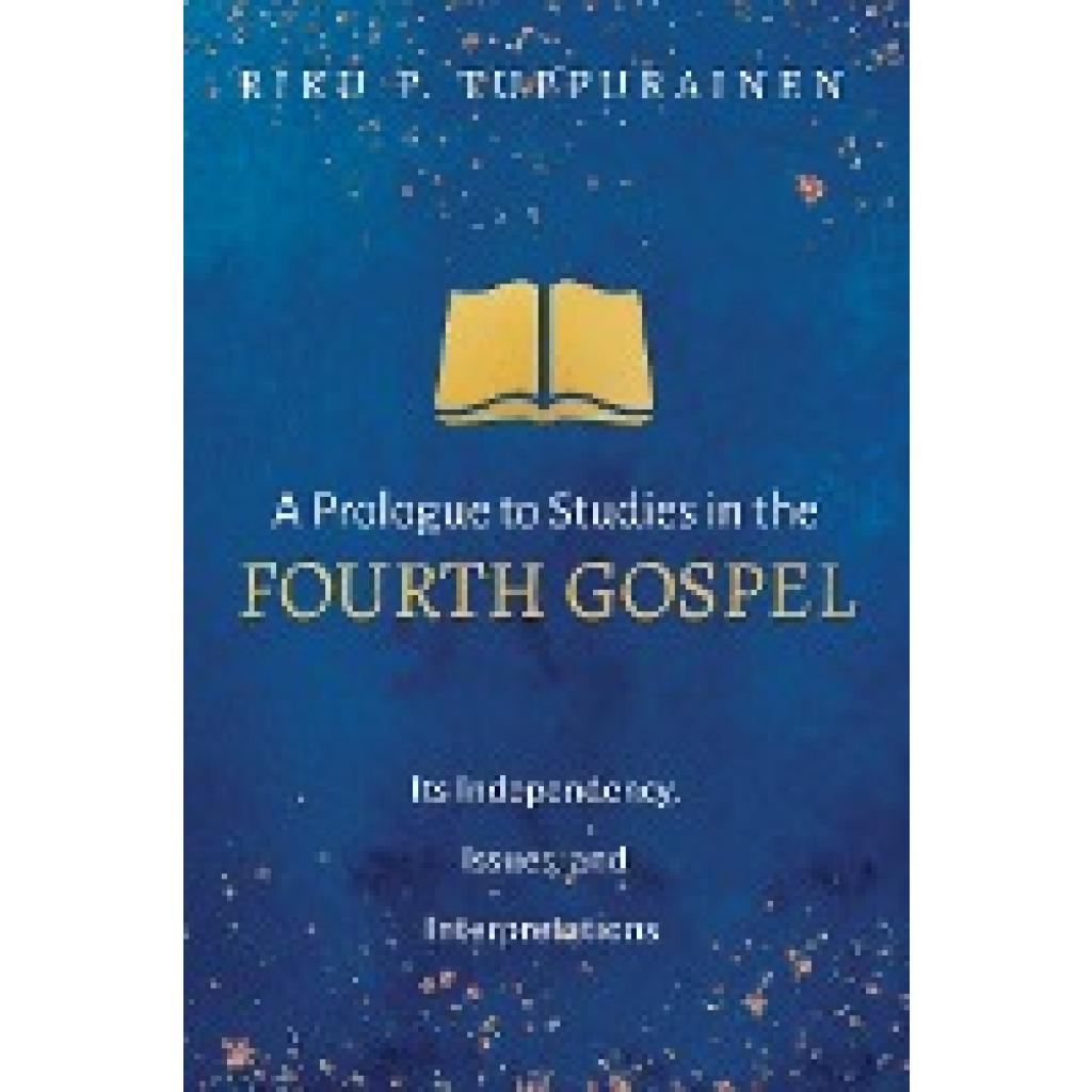 Tuppurainen, Riku P.: A Prologue to Studies in the Fourth Gospel