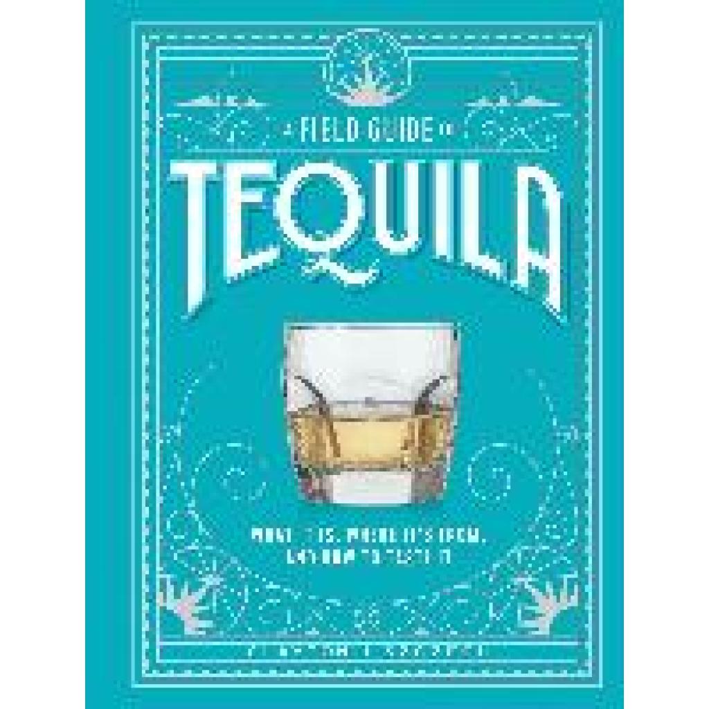 9781648291487 - A Field Guide to Tequila - Clayton J Szczech Gebunden 9781648291487 - A Field Guide to Tequila - Clayton J Szczech Gebunden