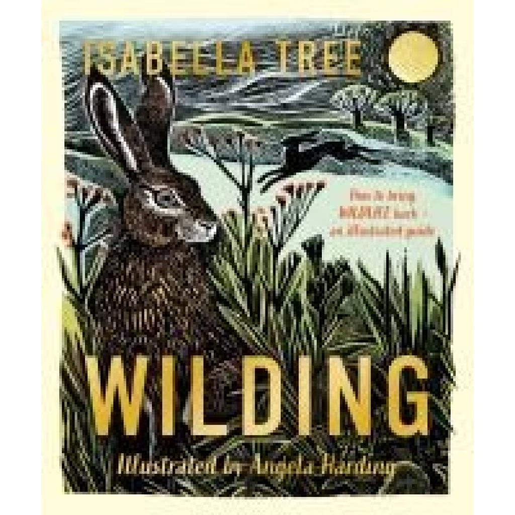 9781529092844 - Wilding How to Bring Wildlife Back - The NEW Illustrated Guide - Isabella Tree Gebunden 9781529092844 - Wilding How to Bring Wildlife Back - The NEW Illustrated Guide - Isabella Tree Gebunden