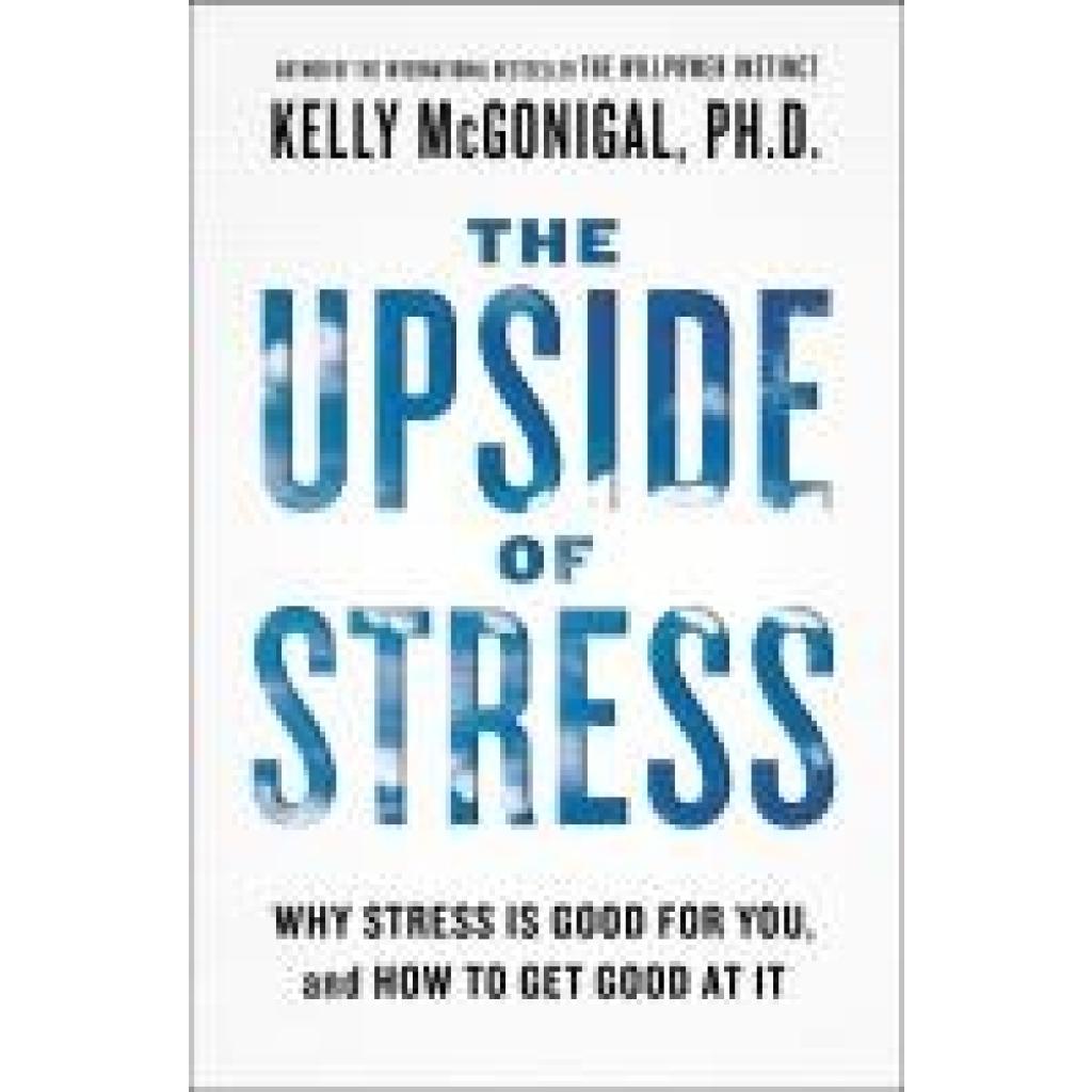 9781101982938 - The Upside of Stress - Kelly McGonigal Kartoniert (TB) 9781101982938 - The Upside of Stress - Kelly McGonigal Kartoniert (TB)