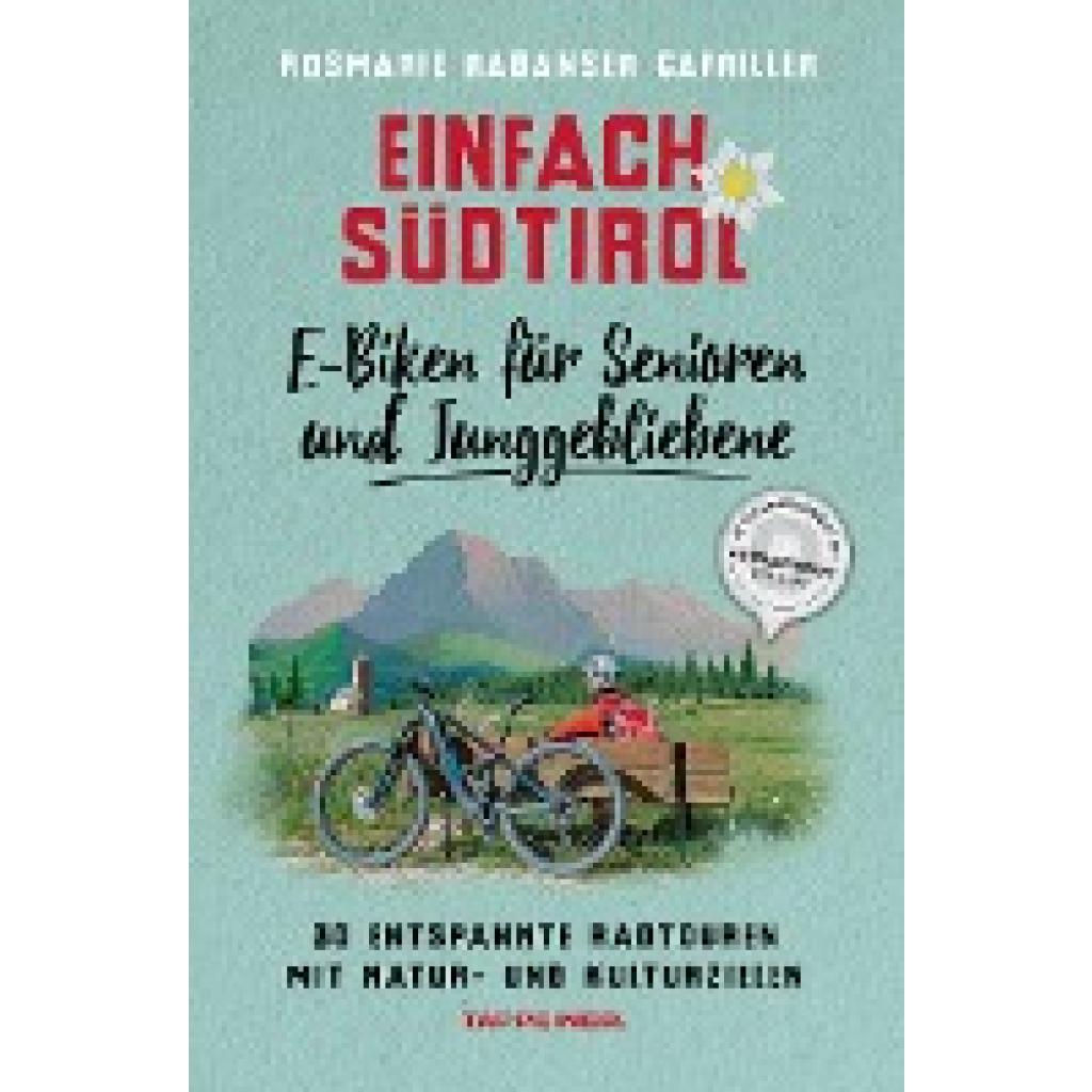Rabanser Gafriller, Rosmarie: Einfach Südtirol: E-Biken für Senioren  und Junggebliebene