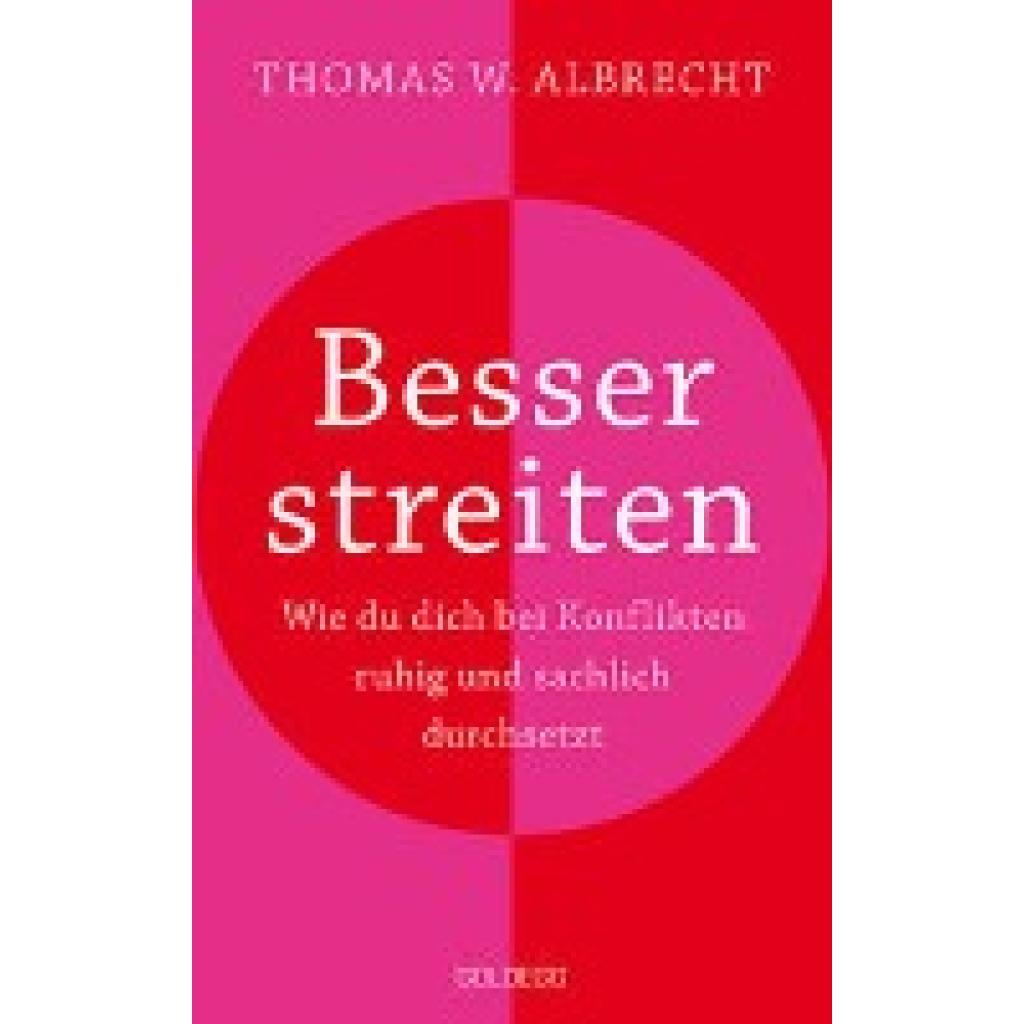 Albrecht, Thomas W.: Besser streiten. Wie du dich bei Konflikten ruhig und sachlich durchsetzt. Richtig streiten lernen: