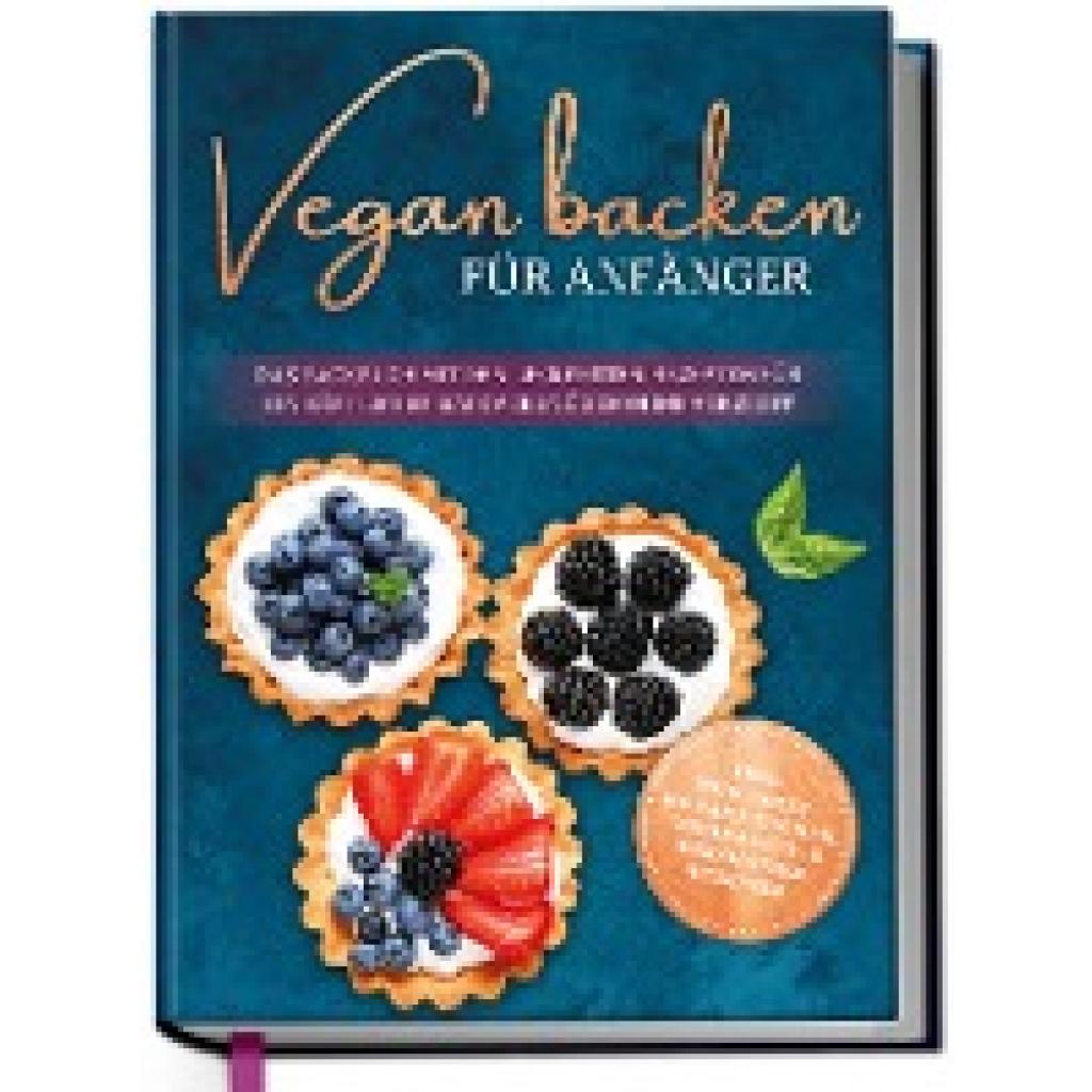 9783969301197 - Vegan backen für Anfänger Das Backbuch mit den leckersten Rezepten für ein köstliches Backvergnügen ohne Verzicht - inkl Mug Cakes Weihnachts- & herzhaften Rezepte - Luisa Schmidt Gebunden 9783969301197 - Vegan backen für Anfänger Das Backbuch mit den leckersten Rezepten für ein köstliches Backvergnügen ohne Verzicht - inkl Mug Cakes Weihnachts- & herzhaften Rezepte - Luisa Schmidt Gebunden