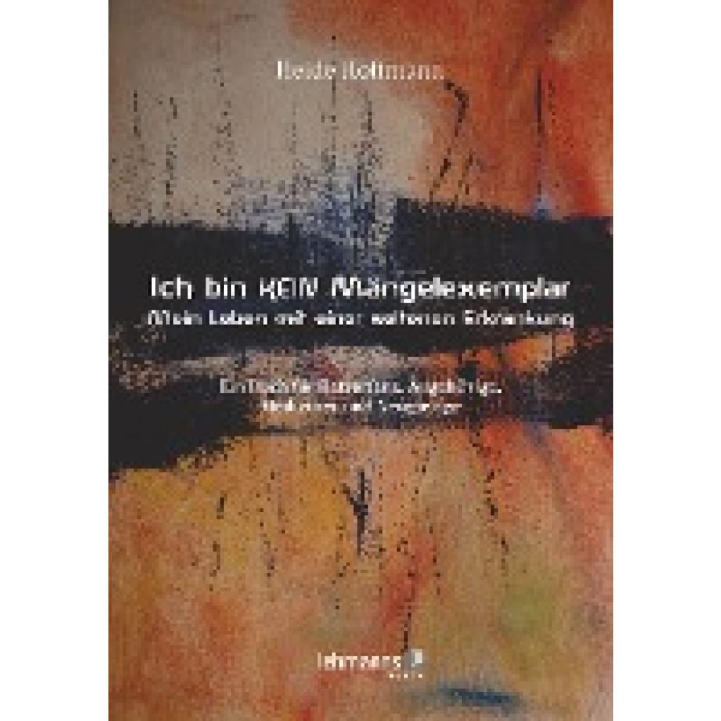 9783965430938 - Ich bin K E I N Mängelexemplar - mein Leben mit einer seltenen Erkrankung - Heide Hoffmann Kartoniert (TB) 9783965430938 - Ich bin K E I N Mängelexemplar - mein Leben mit einer seltenen Erkrankung - Heide Hoffmann Kartoniert (TB)