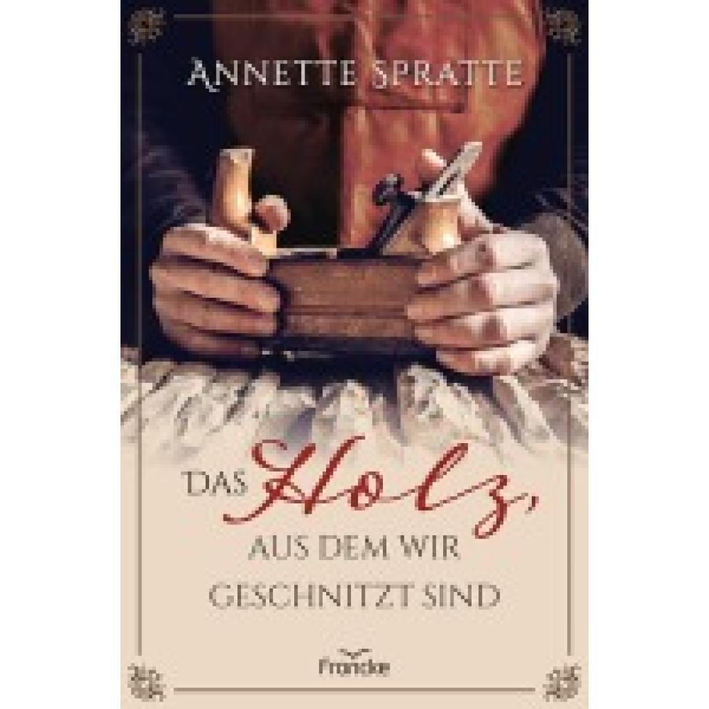 9783963623530 - Das Holz aus dem wir geschnitzt sind - Annette Spratte Kartoniert (TB) 9783963623530 - Das Holz aus dem wir geschnitzt sind - Annette Spratte Kartoniert (TB)