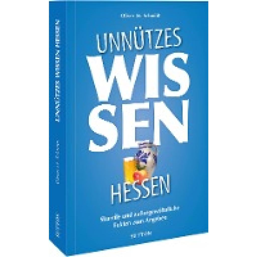 Schmidt, Oliver M.: Unnützes Wissen Hessen