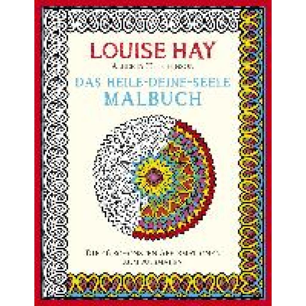 Hay, Louise: Das Heile-Deine-Seele Malbuch