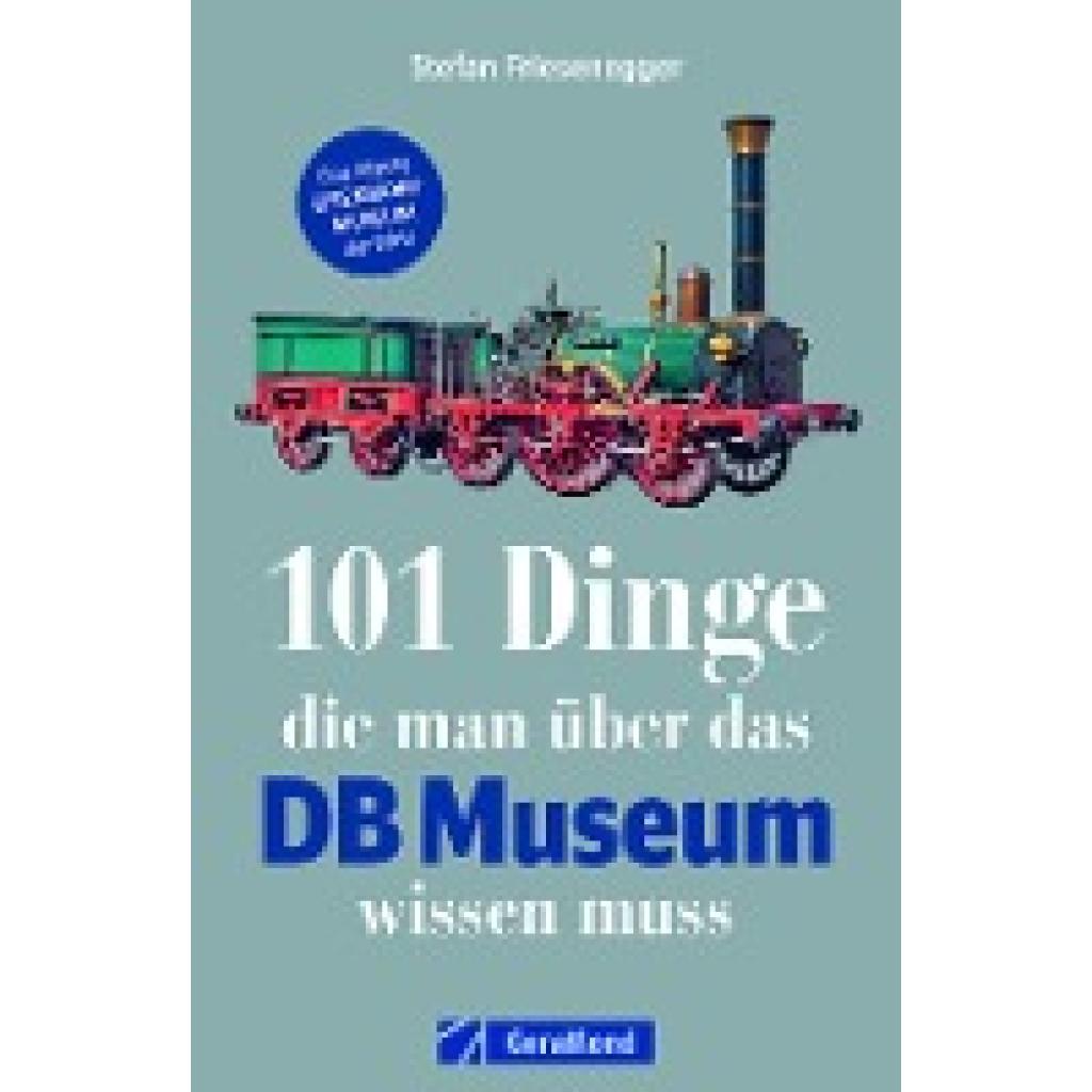 9783956134593 - 101 Dinge die man über das DB Museum wissen muss - Stefan Friesenegger Kartoniert (TB) 9783956134593 - 101 Dinge die man über das DB Museum wissen muss - Stefan Friesenegger Kartoniert (TB)