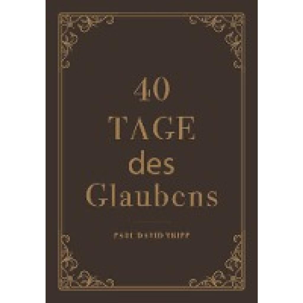9783947978427 - 40 Tage des Glaubens - Paul D Tripp Halbleder