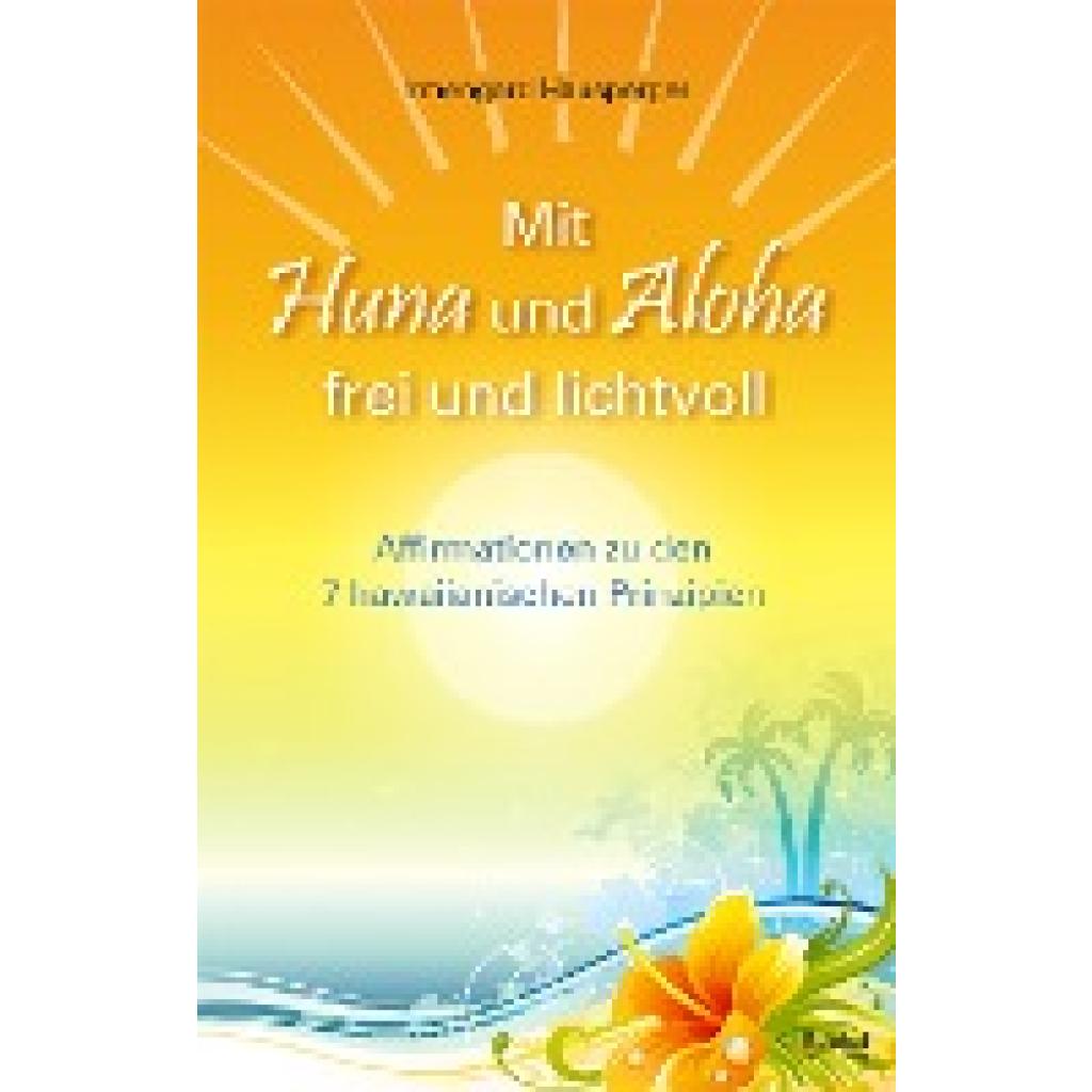 9783946959267 - Mit Huna und Aloha frei und lichtvoll - Irmengard Hausperger Kartoniert (TB)