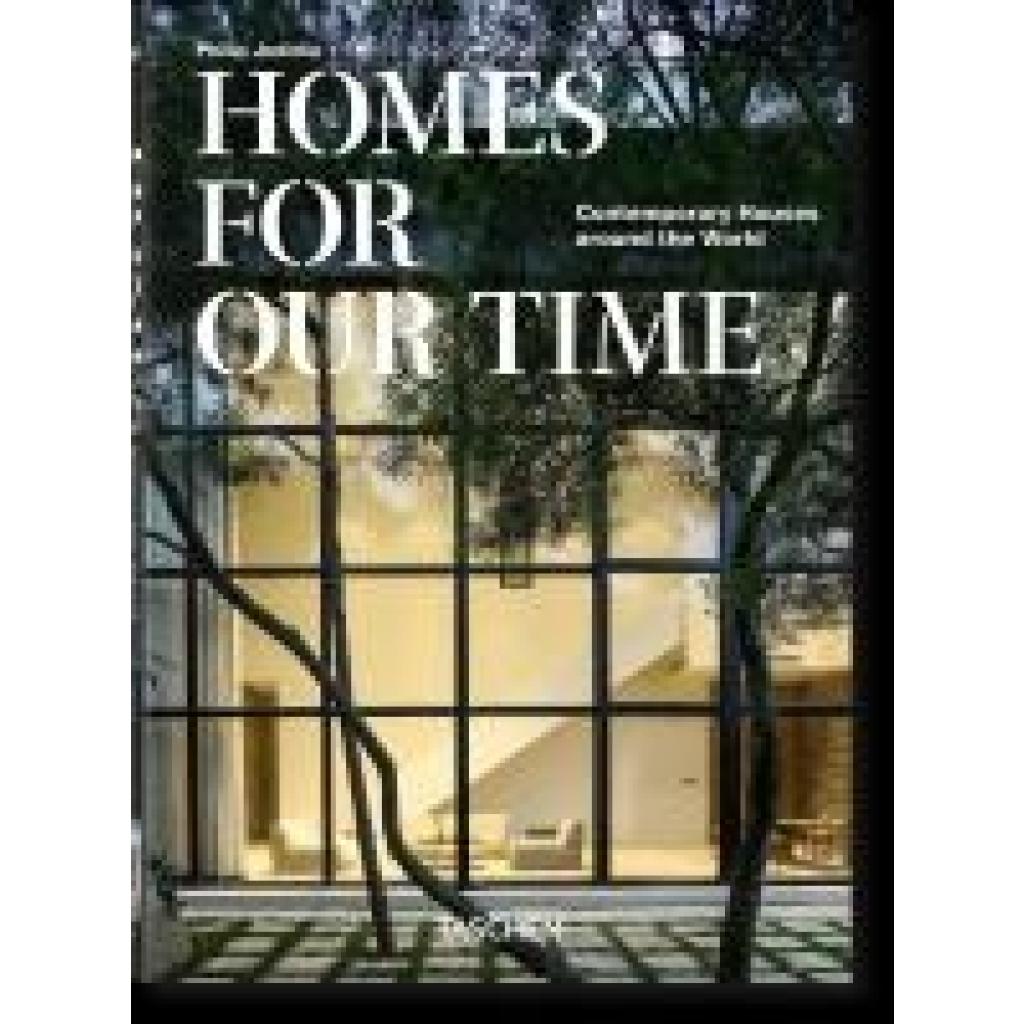 Jodidio, Philip: Homes For Our Time. Contemporary Houses around the World. 40th Ed.