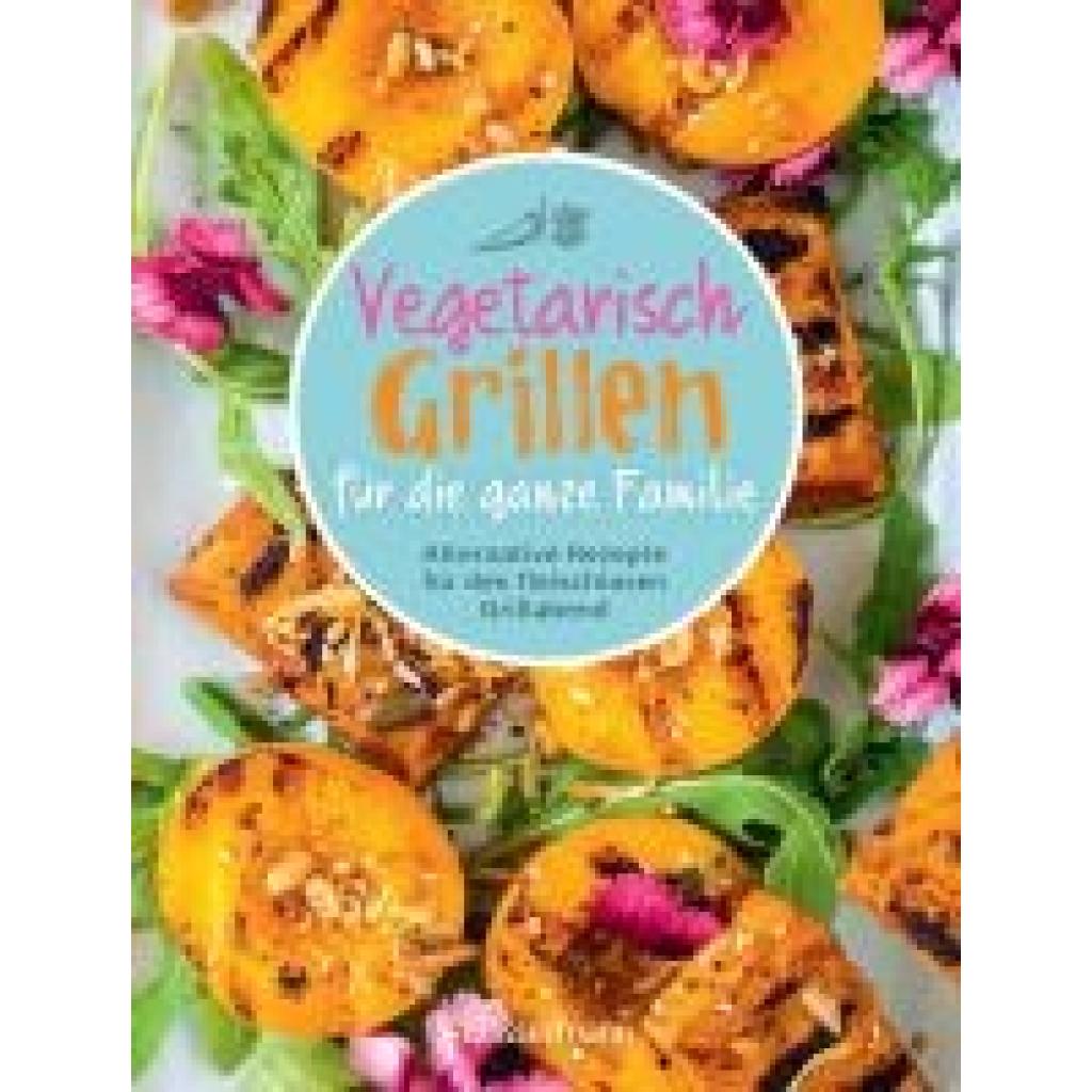 9783809449409 - Vegetarisch grillen für die ganze Familie - Penguin Random House Verlagsgruppe GmbH Gebunden
