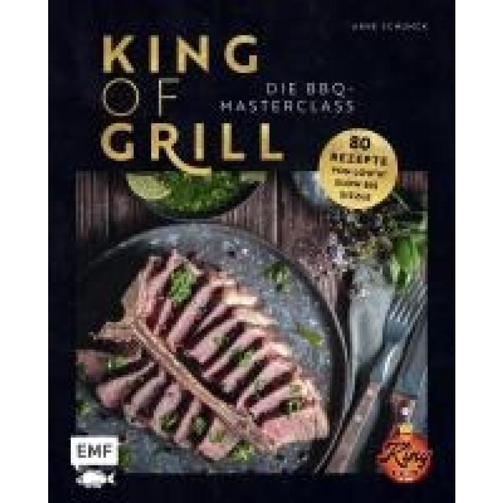 Schunck, Arne: King of Grill - Die BBQ-Masterclass