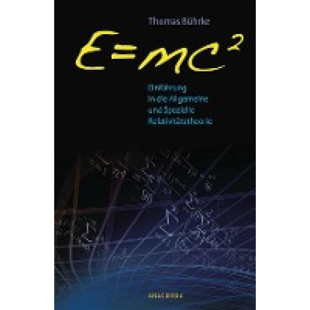 Bührke, Thomas: E=mc2 - Einführung in die allgemeine und spezielle Relativitätstheorie