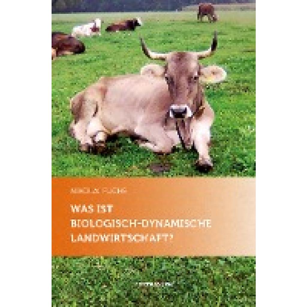 Fuchs, Nikolai: Was ist biologisch-dynamische Landwirtschaft?