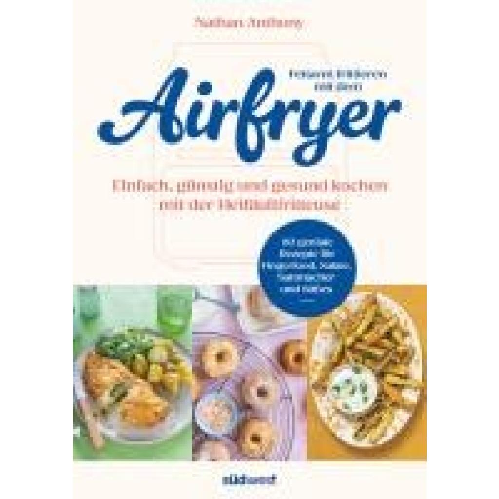 Anthony, Nathan: Fettarm frittieren mit dem Airfryer