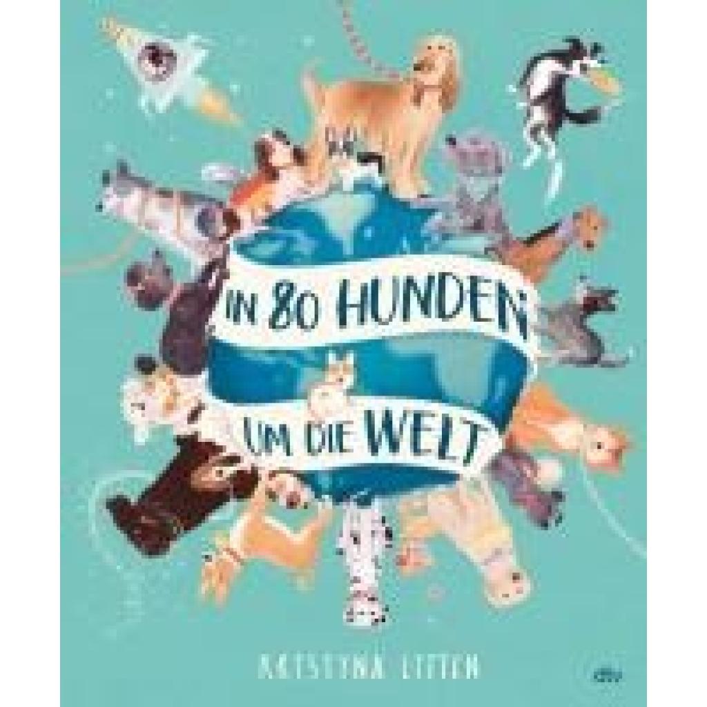 9783423764780 - In 80 Hunden um die Welt - Kristyna Litten Gebunden