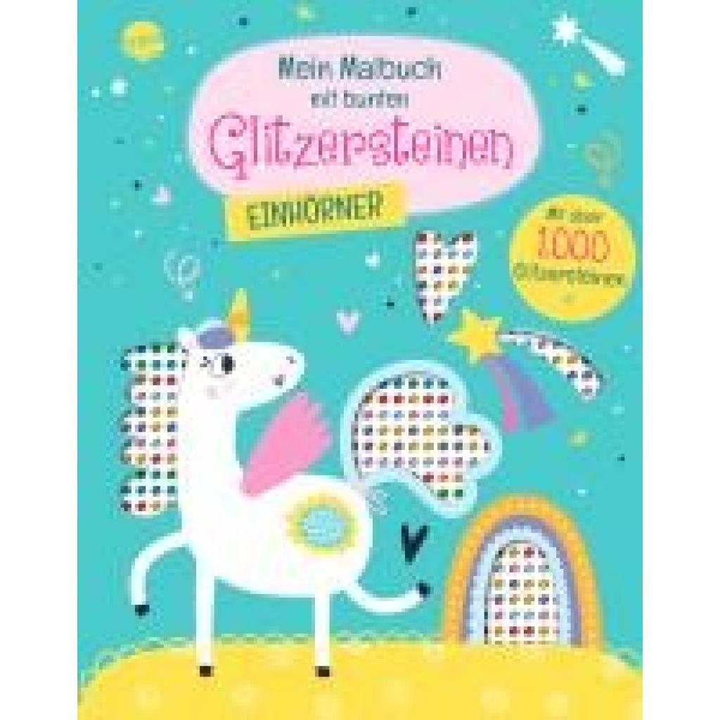 9783401720333 - Mein Malbuch mit bunten Glitzersteinen Einhörner (Mit über 1000 Glitzersteinen) Kartoniert (TB) 9783401720333 - Mein Malbuch mit bunten Glitzersteinen Einhörner (Mit über 1000 Glitzersteinen) Kartoniert (TB)