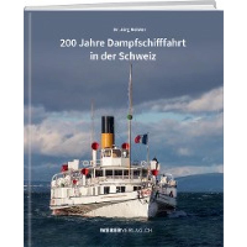 Meister, Jürg: 200 Jahre Dampfschifffahrt in der Schweiz