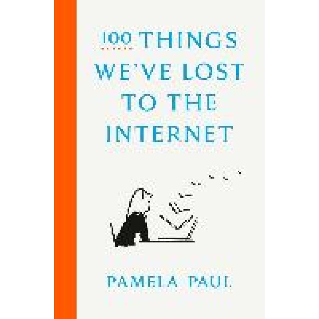 9780593136775 - 100 Things Weve Lost to the Internet - Pamela Paul Gebunden