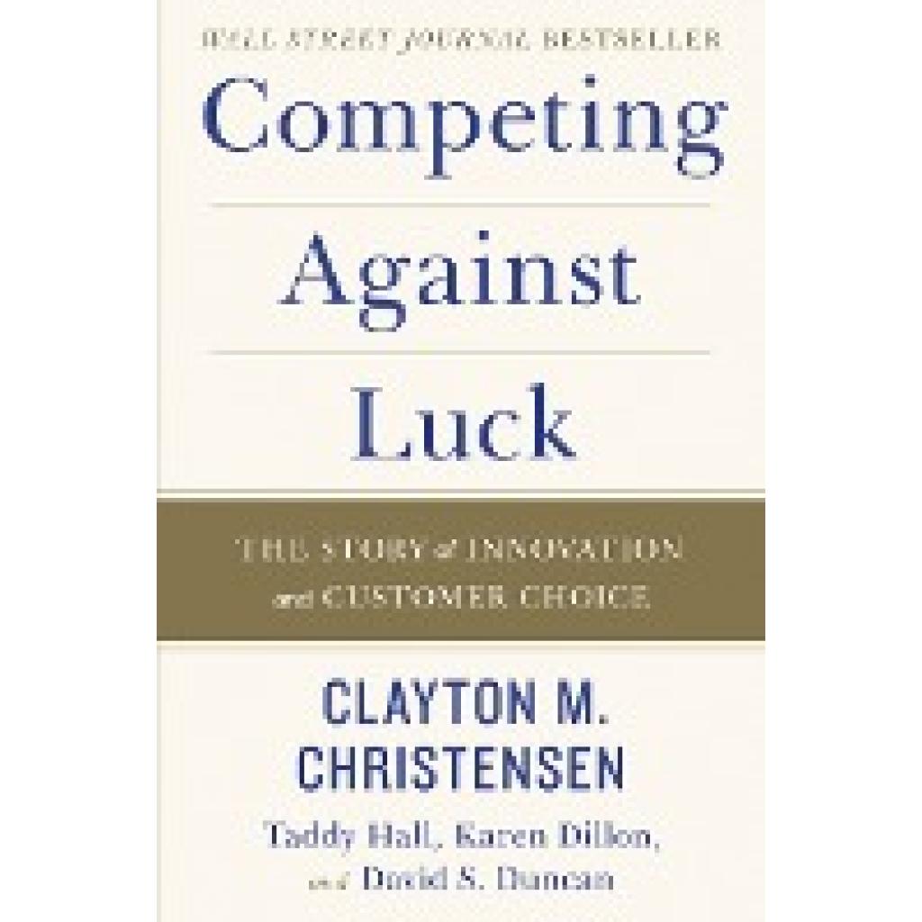 9780062435613 - Competing Against Luck - Clayton M Christensen Taddy Hall Karen Dillon David S Duncan Gebunden