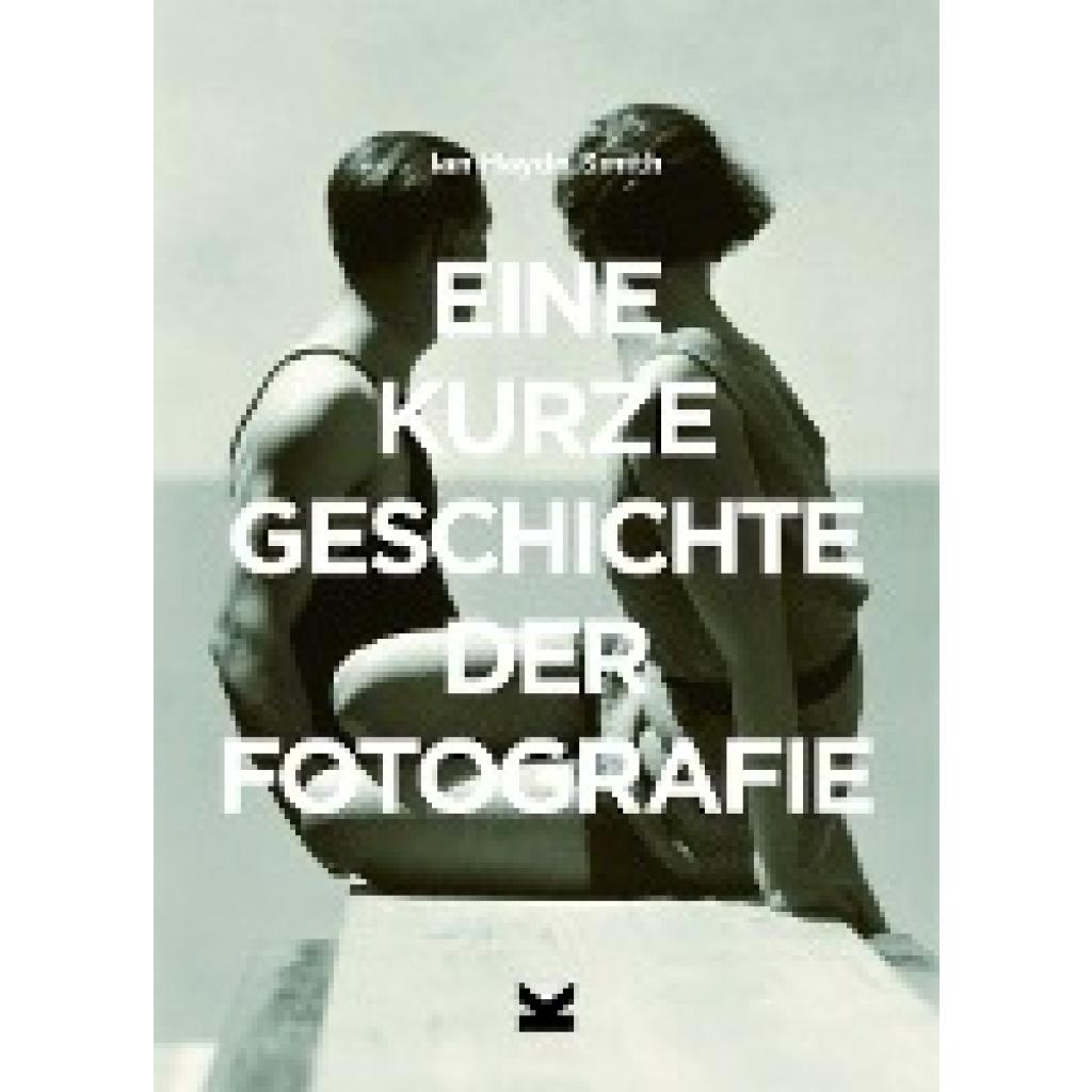 9783962440565 - Eine kurze Geschichte der Fotografie - Ian Haydn Smith Kartoniert (TB) 9783962440565 - Eine kurze Geschichte der Fotografie - Ian Haydn Smith Kartoniert (TB)