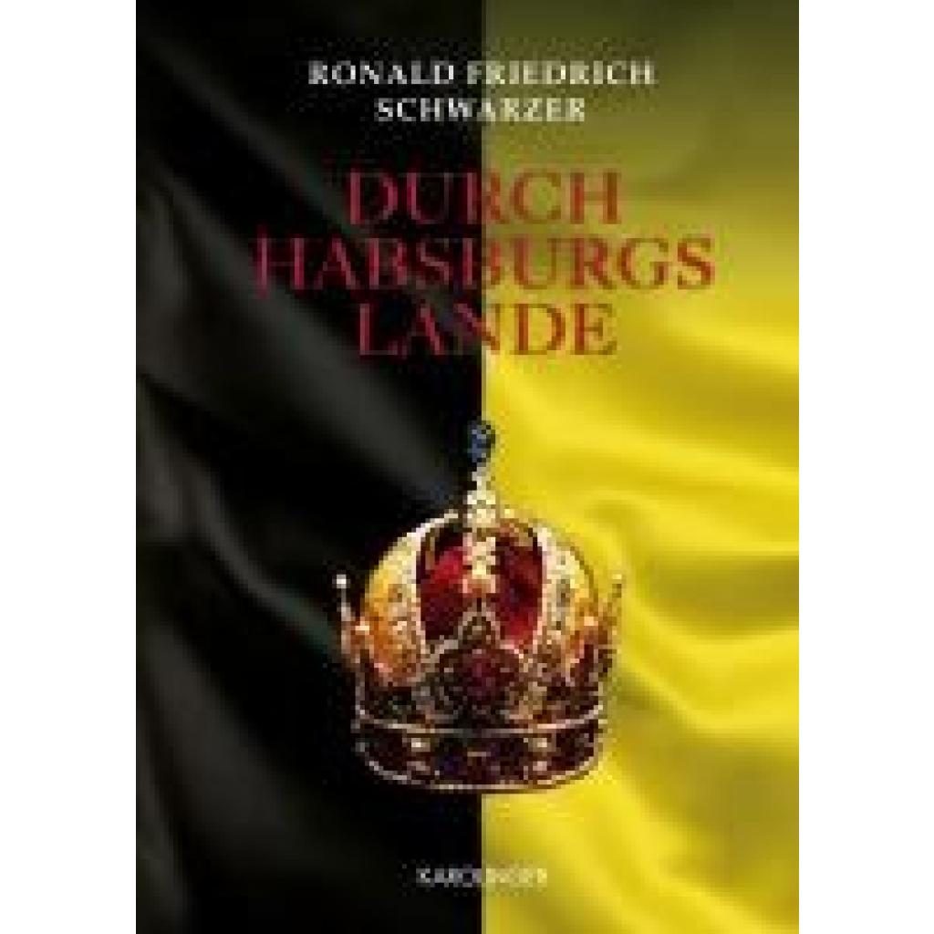 9783854182184 - Durch Habsburgs Lande - Ronald Friedrich Schwarzer Gebunden