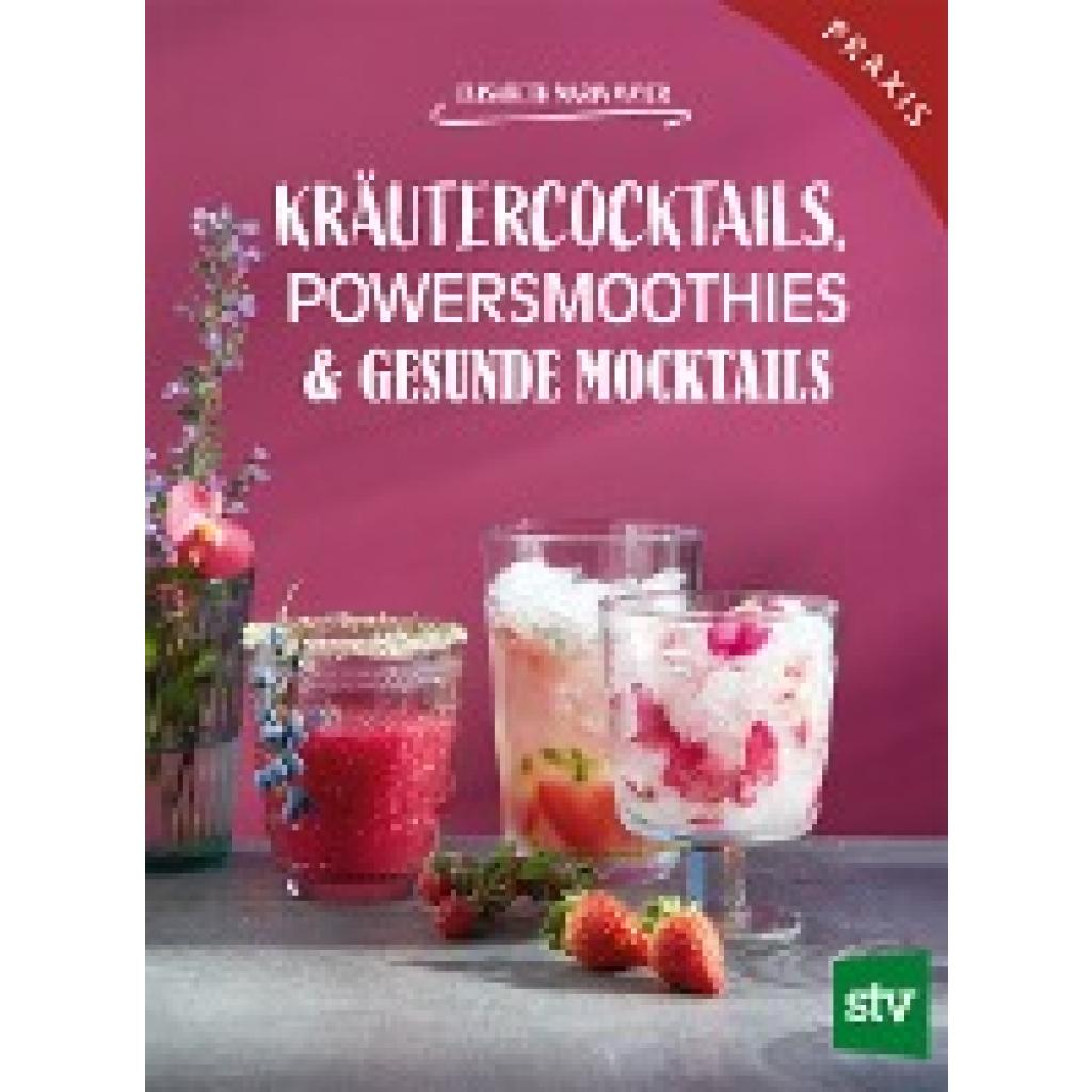 Mayer, Elisabeth Maria: Kräutercocktails, Powersmoothies & gesunde Mocktails