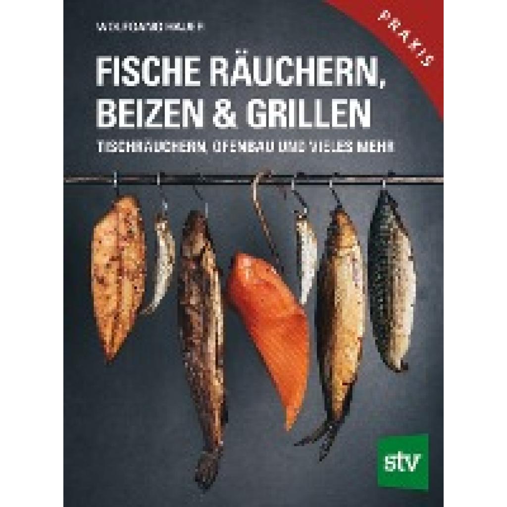 Hauer, Wolfgang: Fische räuchern, beizen & grillen