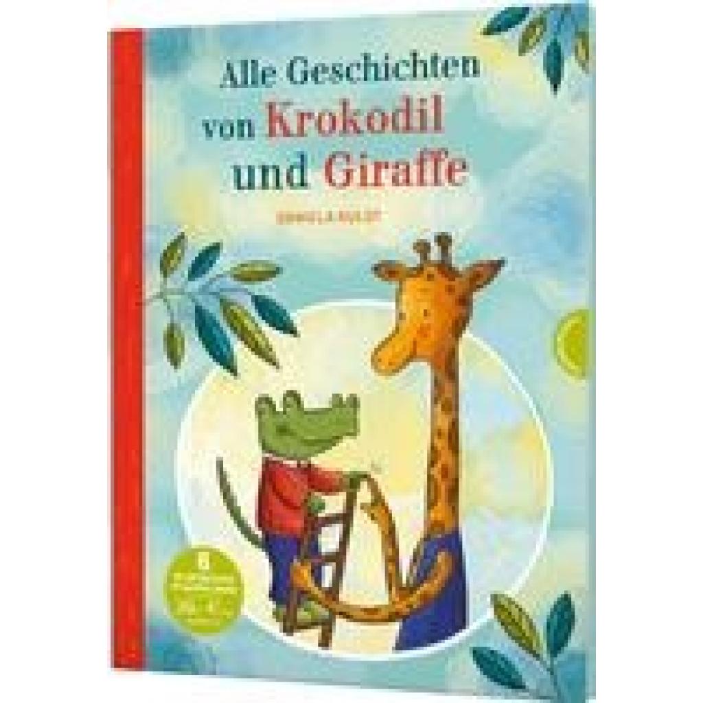 9783522460309 - Krokodil und Giraffe   Krokodil und Giraffe Alle Geschichten von Krokodil und Giraffe - Daniela Kulot Gebunden