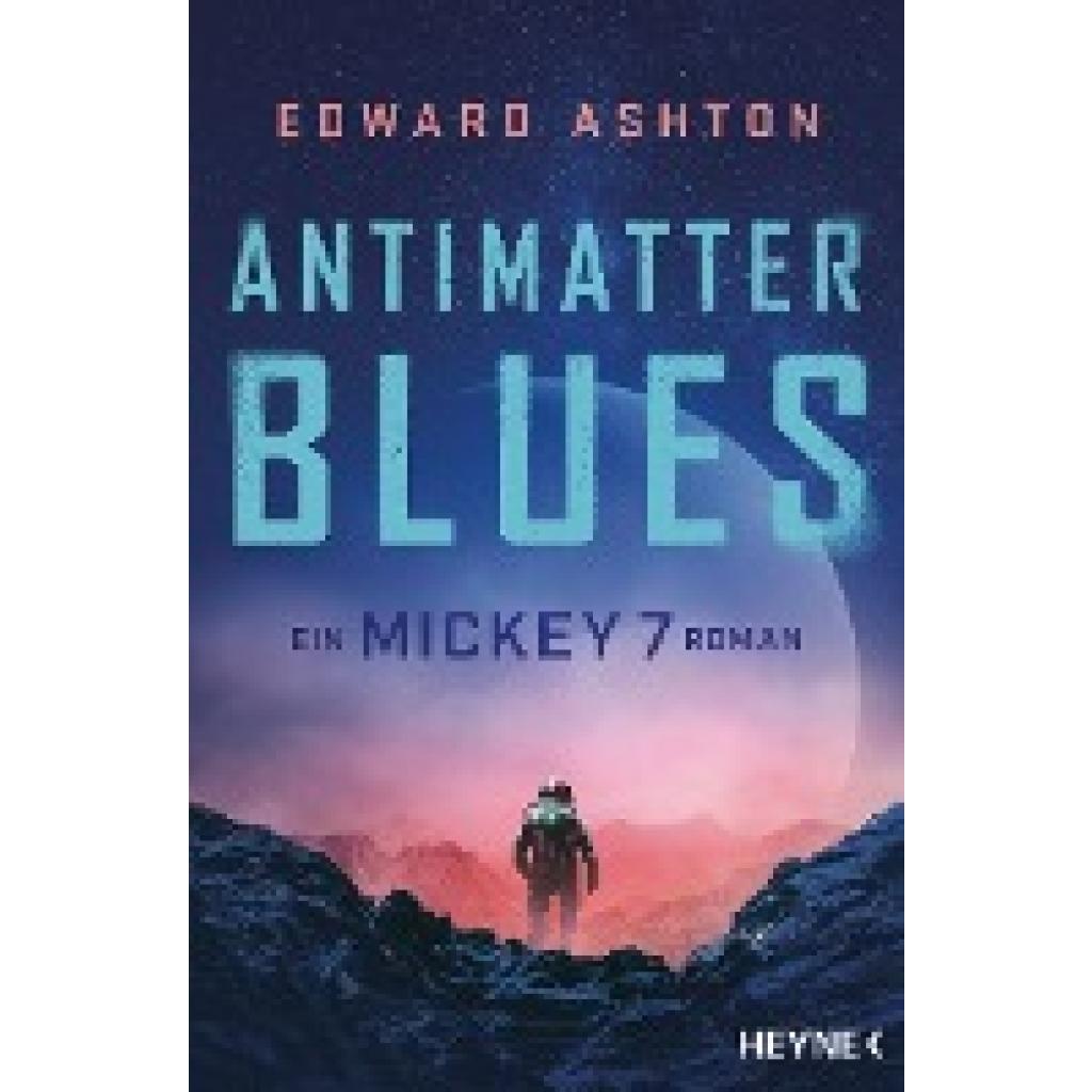 9783453322943 - Antimatter Blues   Mickey 7 Bd2 - Edward Ashton Taschenbuch