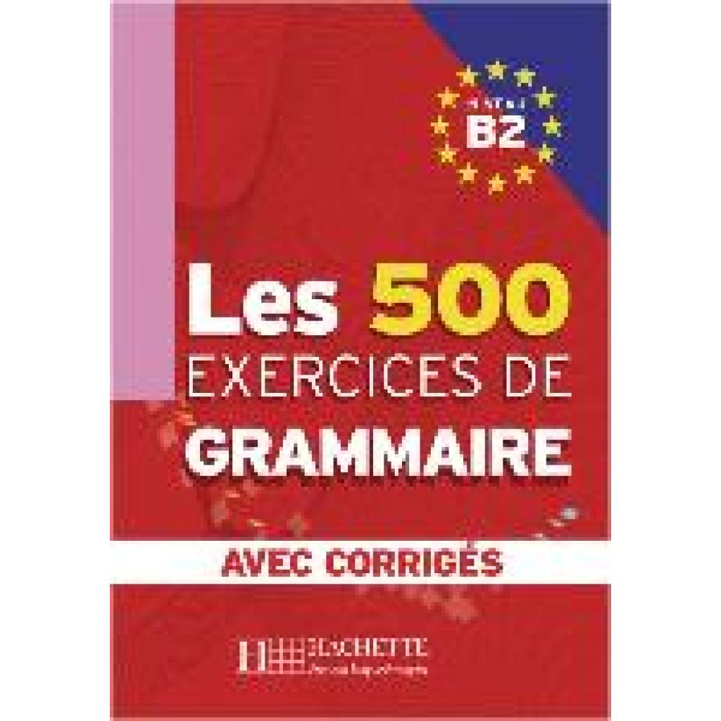 9783190333837 - Les 500 Exercices de Grammaire B2 Livre + avec corrigés - Marie-Pierre Caquineau-Gündüz Yvonne Delatour Dominique Jennepin Françoise Lesage-Langot Kartoniert (TB) 9783190333837 - Les 500 Exercices de Grammaire B2 Livre + avec corrigés - Marie-Pierre Caquineau-Gündüz Yvonne Delatour Dominique Jennepin Françoise Lesage-Langot Kartoniert (TB)