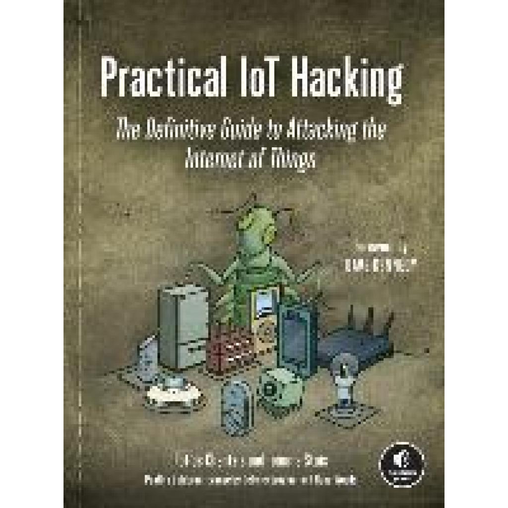 9781718500907 - Practical IoT Hacking - Fotios Chantzis Ioannis Stais Paulino Calderon Evangelos Deirmentzoglou Beau Woods Kartoniert (TB) 9781718500907 - Practical IoT Hacking - Fotios Chantzis Ioannis Stais Paulino Calderon Evangelos Deirmentzoglou Beau Woods Kartoniert (TB)
