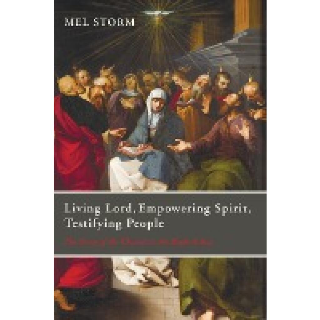 Storm, Mel: Living Lord, Empowering Spirit, Testifying People