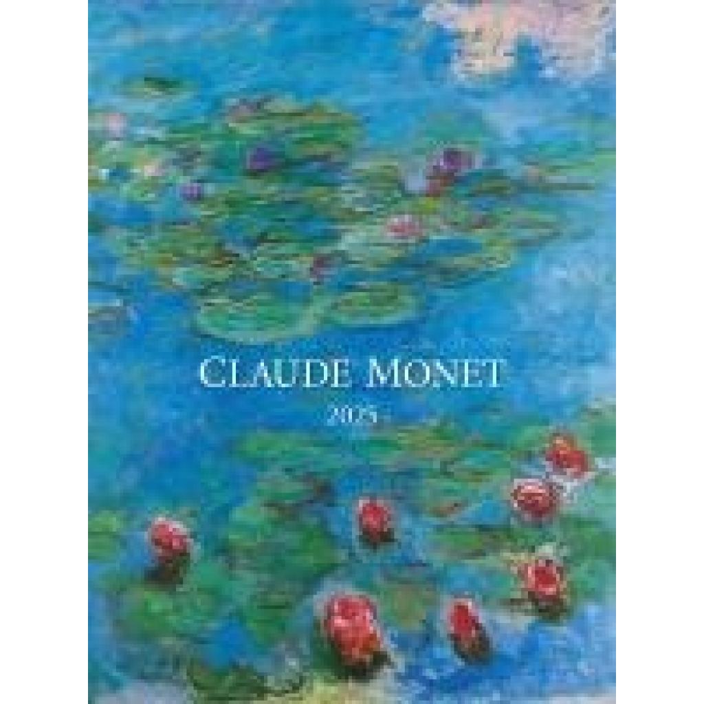 Claude Monet 2025 - Bild-Kalender 42x56 cm - Kunst-Kalender - Wand-Kalender - Malerei - Alpha Edition