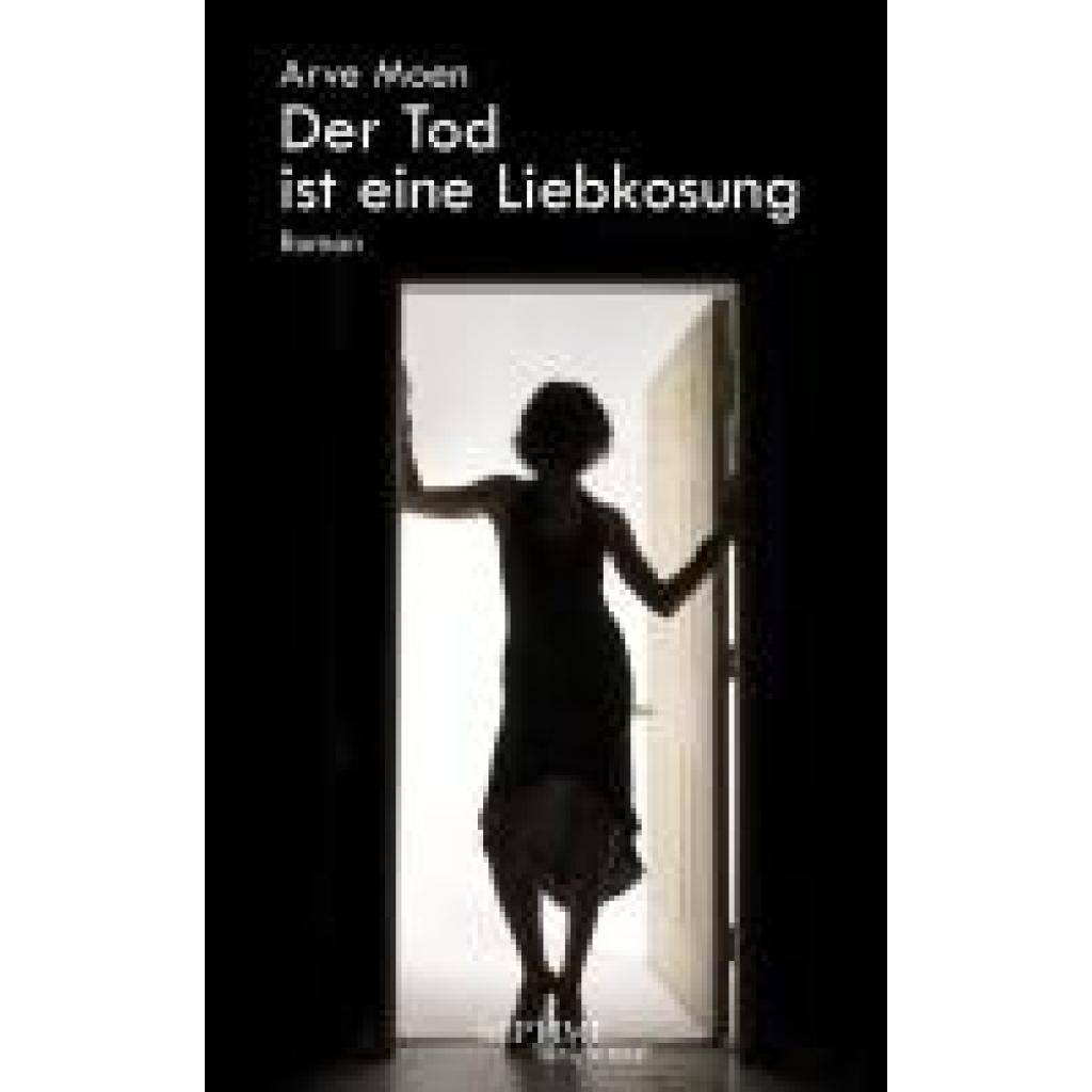 Moen, Arve: Der Tod ist eine Liebkosung