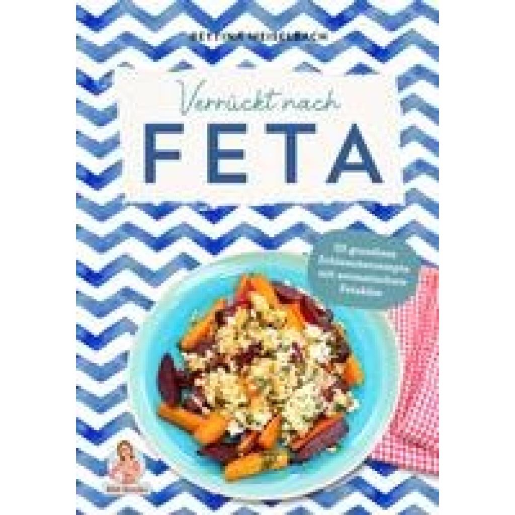 9783985959136 - Verrückt nach Feta - Bettina Meiselbach Gebunden